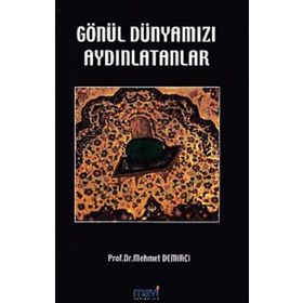 GÖNÜL DÜNYAMIZI AYDINLATANLAR - MEHMET DEMIRCI (ISBN:9786058595309)