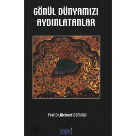 GÖNÜL DÜNYAMIZI AYDINLATANLAR - MEHMET DEMIRCI