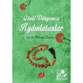 GÖNÜL DÜNYAMIZI AYDINLATANLAR - MEHMET DEMIRCI