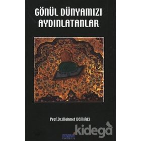GÖNÜL DÜNYAMIZI AYDINLATANLAR - MEHMET DEMIRCI