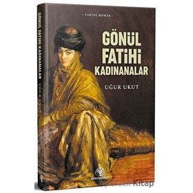 Gönül Fatihleri Kadınanalar Uğur Ukut Mavi Nefes Yayınları