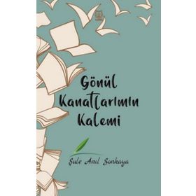 Gönül Kanatlarımın Kalemi - Şule Anıl Sonkaya