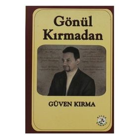 Gönül Kırmadan - Güven Kırma