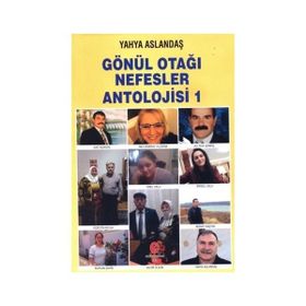Gönül Otağı Nefesler Antolojisi 1 - Yahya Aslandaş