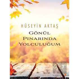 Gönül Pınarında Yolculuğum - Hüseyin Aktaş