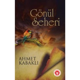Gönül Seheri - Ahmet Kabaklı
