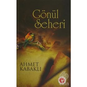 Gönül Seheri - Ahmet Kabaklı