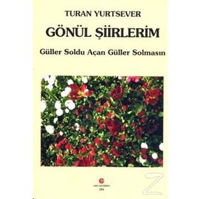 GÖNÜL ŞIIRLERIM GÜLLER SOLDU AÇAN GÜLLER SOLMASIN - TURAN YURTSEVER