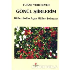 GÖNÜL ŞIIRLERIM GÜLLER SOLDU AÇAN GÜLLER SOLMASIN - TURAN YURTSEVER