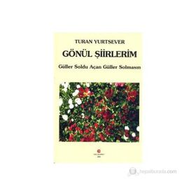 GÖNÜL ŞIIRLERIM GÜLLER SOLDU AÇAN GÜLLER SOLMASIN - TURAN YURTSEVER
