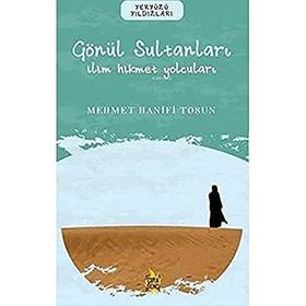 Gönül Sultanları İlim Hikmet Yolcuları Mehmet Hanifi Tosun