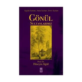 GÖNÜL SULTANLARIMIZ EYYÛB SULTAN, HALA SULTAN, EMIR SULTAN - HÜSEYİN ALGÜL