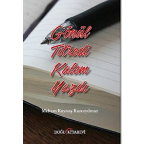 Gönül Titredi Kalem Yazdı - Meltem Kaynaş Kazezyılmaz