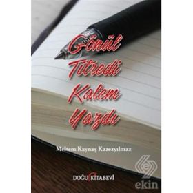 Gönül Titredi Kalem Yazdı - Meltem Kaynaş Kazezyılmaz