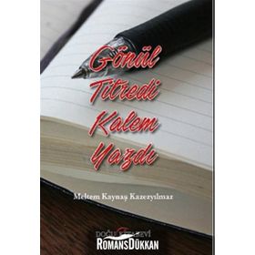 Gönül Titredi Kalem Yazdı - Meltem Kaynaş Kazezyılmaz