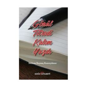 Gönül Titredi Kalem Yazdı - Meltem Kaynaş Kazezyılmaz