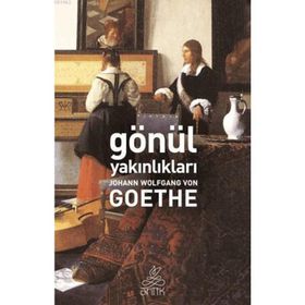 GÖNÜL YAKINLIKLARI - JOHANN WOLFGANG VON GOETHE (ISBN:9786055656249)