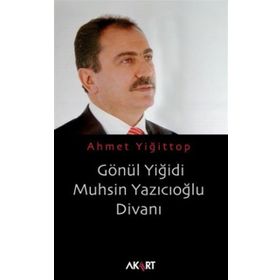 GÖNÜL YİĞİDİ MUHSIN YAZICIOĞLU DİVANI - AHMET YİĞİTTOP
