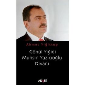 GÖNÜL YİĞİDİ MUHSIN YAZICIOĞLU DİVANI - AHMET YİĞİTTOP