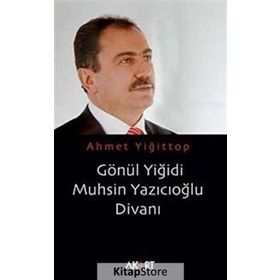 GÖNÜL YİĞİDİ MUHSIN YAZICIOĞLU DİVANI - AHMET YİĞİTTOP