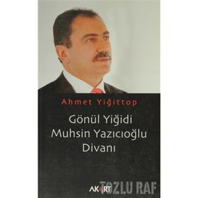 GÖNÜL YİĞİDİ MUHSIN YAZICIOĞLU DİVANI - AHMET YİĞİTTOP