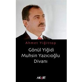 GÖNÜL YİĞİDİ MUHSIN YAZICIOĞLU DİVANI - AHMET YİĞİTTOP