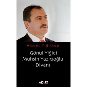 GÖNÜL YİĞİDİ MUHSIN YAZICIOĞLU DİVANI - AHMET YİĞİTTOP