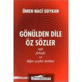 GÖNÜLDEN DILE ÖZ SÖZLER AŞK, FELSEFE VE DİĞER ŞEYLER ÜSTÜNE - ÖMER NACI SOYKAN
