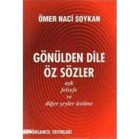 GÖNÜLDEN DILE ÖZ SÖZLER AŞK, FELSEFE VE DİĞER ŞEYLER ÜSTÜNE - ÖMER NACI SOYKAN