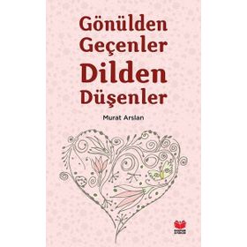 Gönülden Geçenler Dilden Düşenler - Murat Arslan