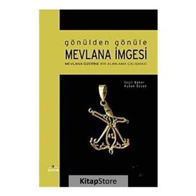 GÖNÜLDEN GÖNÜLE MEVLANA İMGESİ MEVLANA ÜZERİNE BIR ALIMLAMA ÇALIŞMASI - AYDAN ÖZSOY, SEÇİL BÜKER