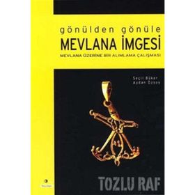 GÖNÜLDEN GÖNÜLE MEVLANA İMGESİ MEVLANA ÜZERİNE BIR ALIMLAMA ÇALIŞMASI - AYDAN ÖZSOY, SEÇİL BÜKER