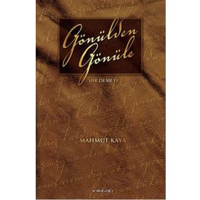 GÖNÜLDEN GÖNÜLE ŞİİR DEMETI - MAHMUT KAYA
