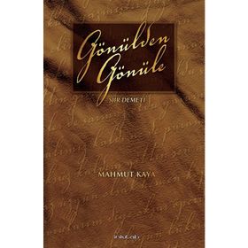 GÖNÜLDEN GÖNÜLE ŞİİR DEMETI - MAHMUT KAYA