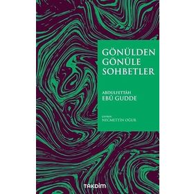Gönülden Gönüle Sohbetler - Abdulfettah Ebu Gudde