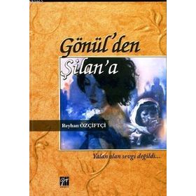 GÖNÜL'DEN ŞILAN'A - REYHAN ÖZÇIFTÇI