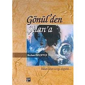 GÖNÜL'DEN ŞILAN'A - REYHAN ÖZÇIFTÇI