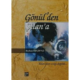 GÖNÜL'DEN ŞILAN'A - REYHAN ÖZÇIFTÇI