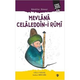 Gönüller Güneşi: Mevlana Celaleddin-i Rumi - Atilla Yaramış