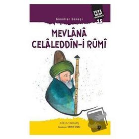 Gönüller Güneşi: Mevlana Celaleddin-i Rumi - Atilla Yaramış
