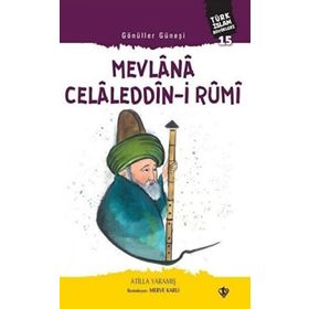 Gönüller Güneşi: Mevlana Celaleddin-i Rumi - Atilla Yaramış
