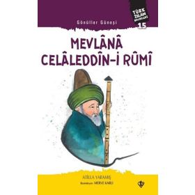 Gönüller Güneşi: Mevlana Celaleddin-i Rumi - Atilla Yaramış