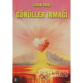 GÖNÜLLER IRMAĞI - İLHAN ORAL