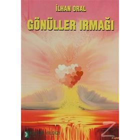 GÖNÜLLER IRMAĞI - İLHAN ORAL