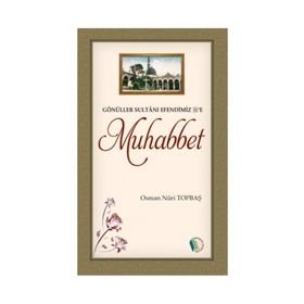 Gönüller Sultanı Efendimiz e Muhabbet - Osman Nuri Topbaş