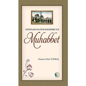 Gönüller Sultanı Efendimiz e Muhabbet - Osman Nuri Topbaş
