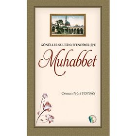 Gönüller Sultanı Efendimiz e Muhabbet - Osman Nuri Topbaş