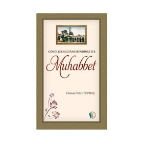 Gönüller Sultanı Efendimiz e Muhabbet - Osman Nuri Topbaş