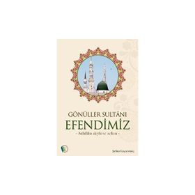 Gönüller Sultanı Efendimiz Şefika Kaya Meriç