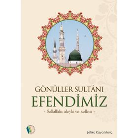 Gönüller Sultanı Efendimiz Şefika Kaya Meriç